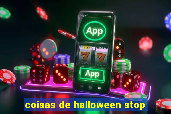 coisas de halloween stop